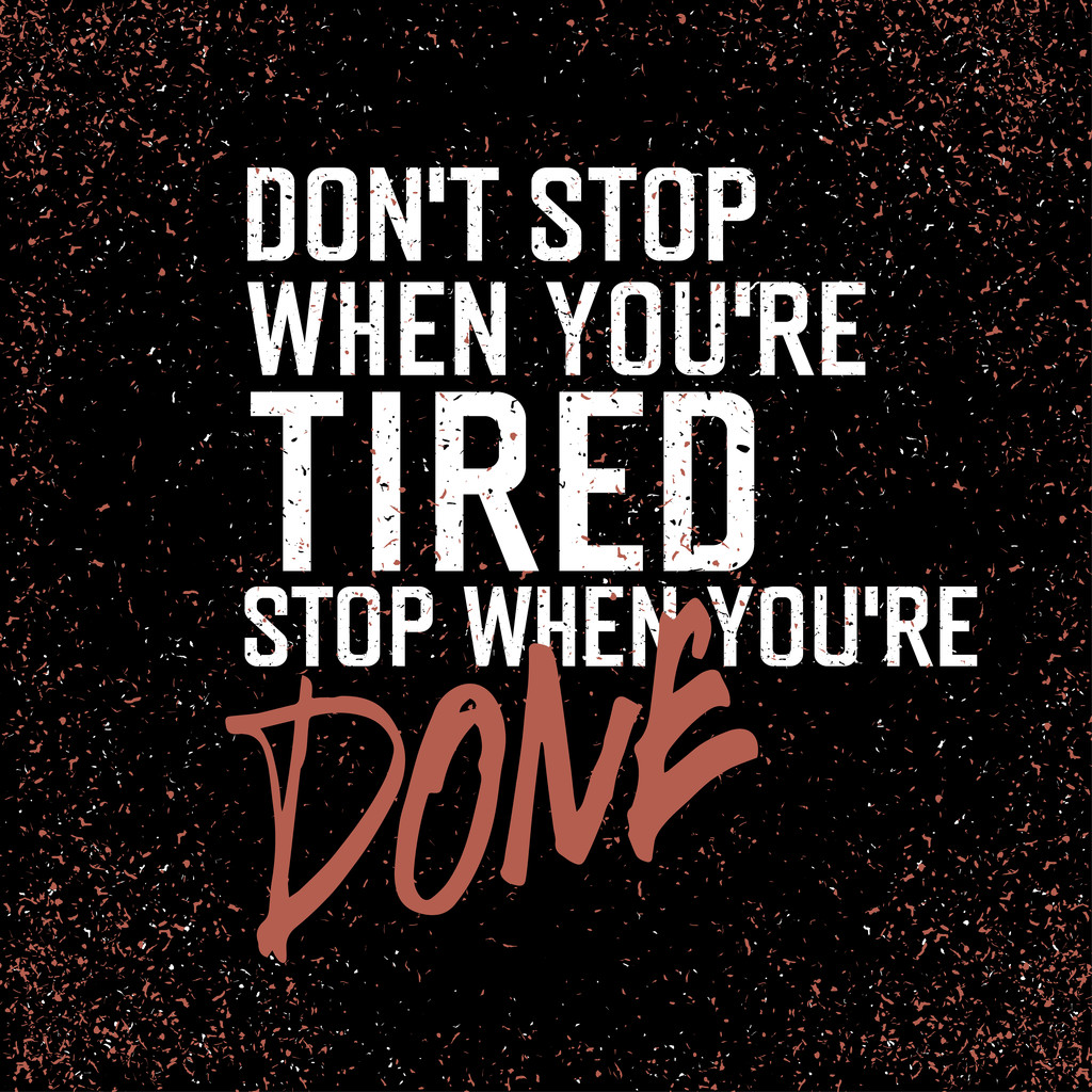 Ne t'arrête pas quand tu es fatigué.
 - Vecteur, image