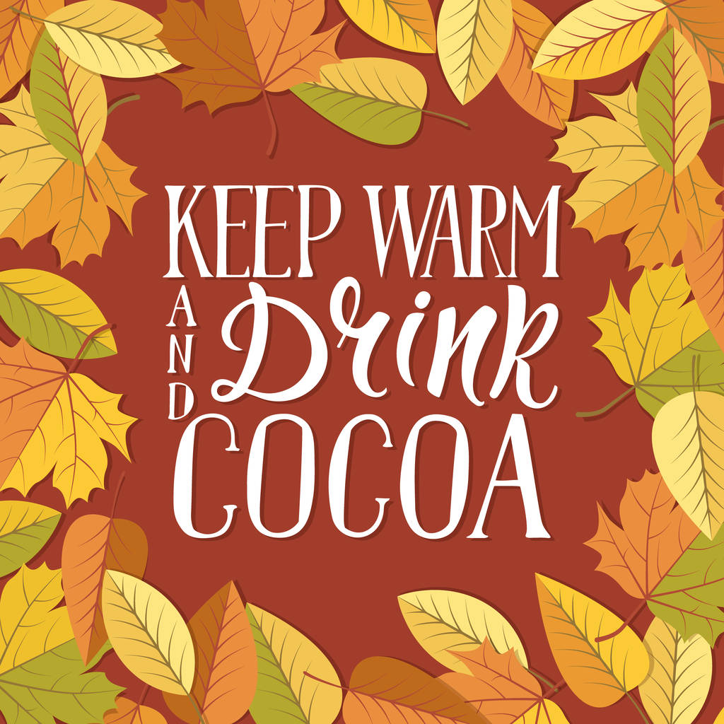 Keep warm and drink cocoa lettering on autumn leaves background. - Photo, Image
