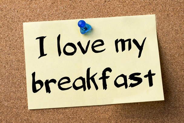I love my breakfast - adhesive label pinned on bulletin board - Photo, Image