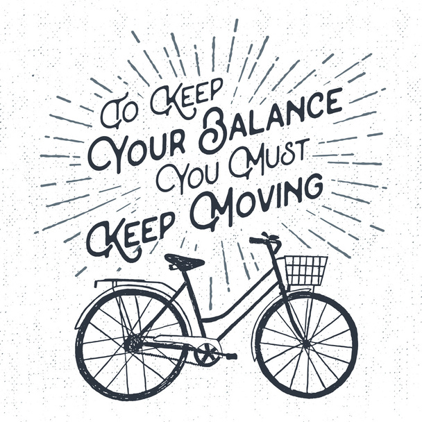 Étiquette vintage texturée dessinée à la main avec illustration vectorielle de vélo et lettrage "Pour maintenir votre équilibre, vous devez continuer à bouger"
. - Vecteur, image