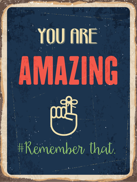 Retro metal sign " You are amazing. Remember that." - Vector, Image