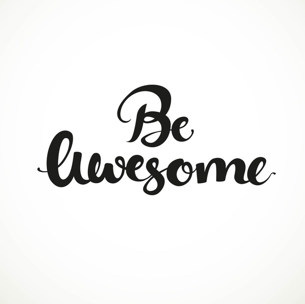 Be awesome calligraphic inscription on a white background - Vector, Image
