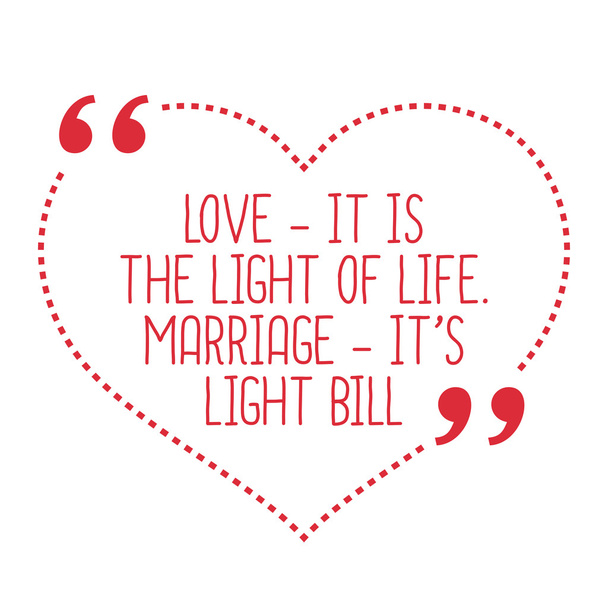 Drôle de citation d'amour. L'amour - c'est la lumière de la vie. Le mariage, c'est...
 - Vecteur, image