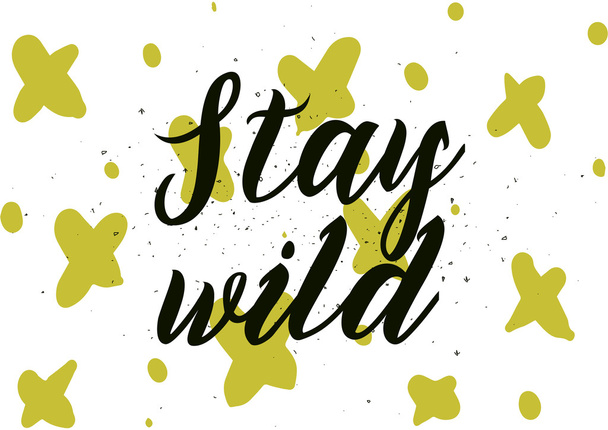Stay wild inscription. Greeting card with calligraphy. Hand drawn design. Black and white. - Вектор,изображение