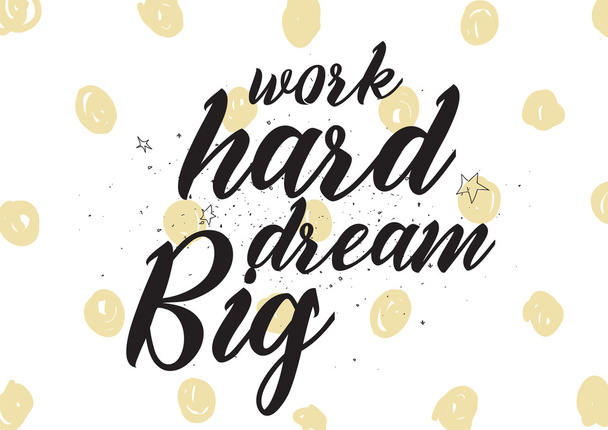 Work hard, dream big inscription. Greeting card with calligraphy. Hand drawn design. Black and white. - Vecteur, image
