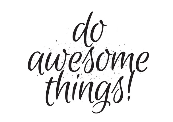 Do awesome things inscription. Greeting card with calligraphy. Hand drawn design. Black and white. - Vektör, Görsel