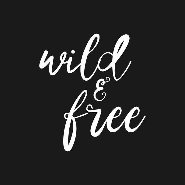 Wild and free - Hand drawn inspirational quote. Vector isolated typography design element. Brush lettering quote. Good for posters, t-shirt prints, cards, banners. Housewarming hand lettering poster. - Vector, Imagen