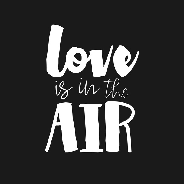 Love is in the Air hand drawn romantic poster. Lettering quote poster for valentines day or save the date card. Inspirational vector typography. Housewarming lettering love slogan for t-shirt, poster - Vector, afbeelding