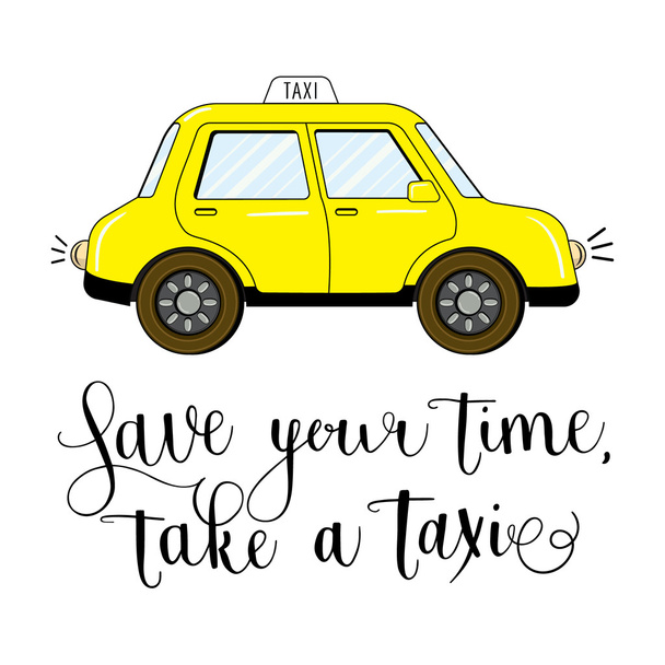 Yellow taxi drawing with a hand written calligraphic slogan - Vector, imagen