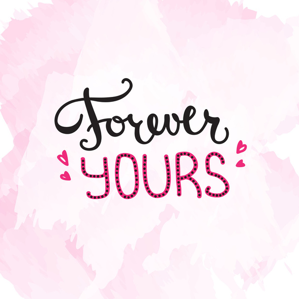 Vector Forever Yours quote design. Hand lettered inscription. Quotation lettering background - Вектор,изображение