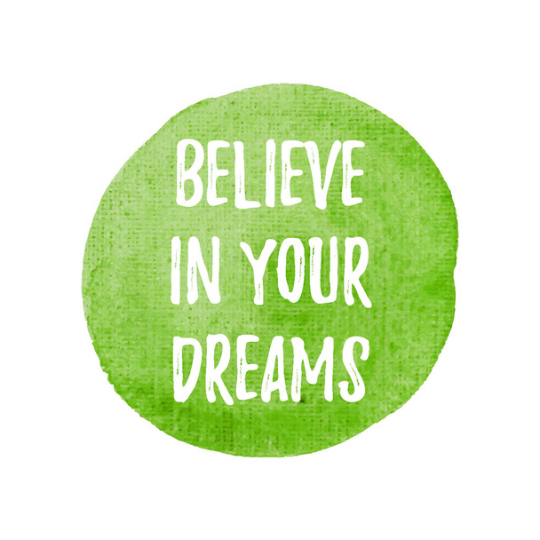 Believe in your dreams vector on hand drawn green watercolor bac - Vector, Image