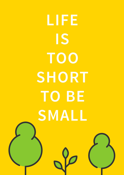 Life is too short to be small  - Vector, Image