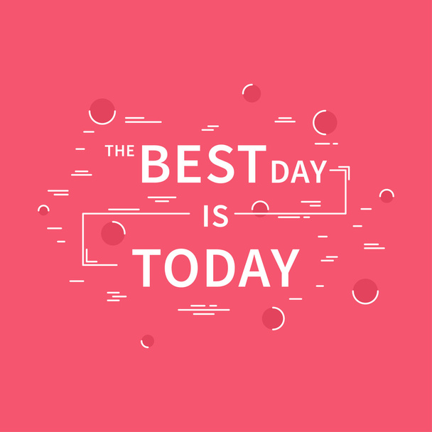 Best Day is Today. Motivation quote  - Διάνυσμα, εικόνα