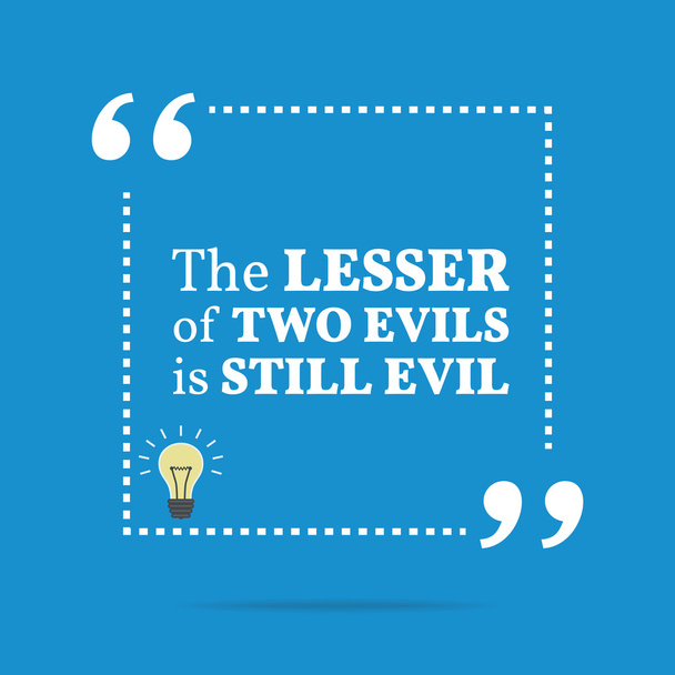 Inspirational motivational quote. The lesser of two evils is sti - Vektör, Görsel