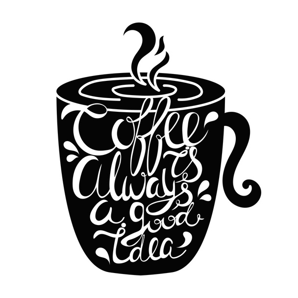 Quote in the cup"Coffee is always a good idea". Vintage calligra - Vector, Image