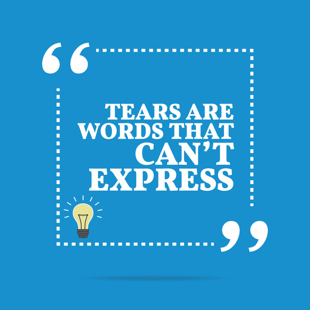 Citação motivacional inspiradora. Lágrimas são palavras que não podem exp
 - Vetor, Imagem