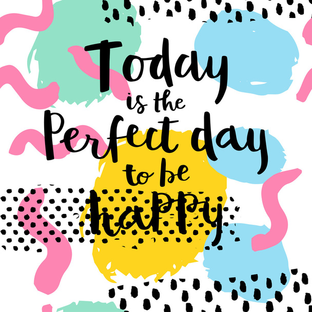Hoy es el día perfecto para ser feliz
 - Vector, Imagen
