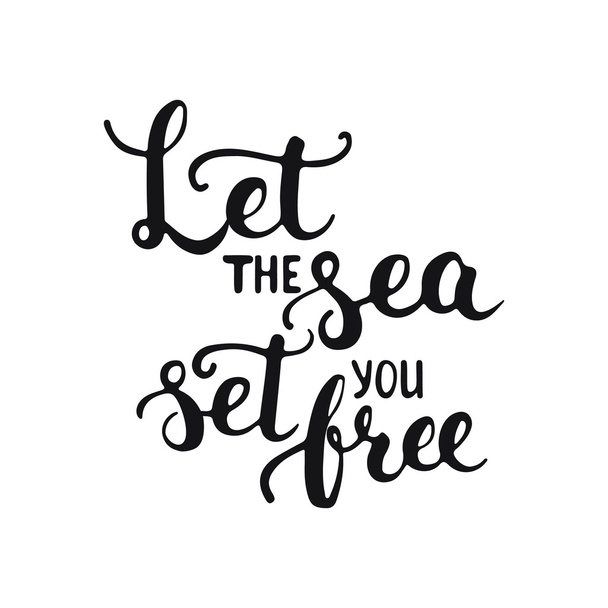 Hand drawn typography lettering phrase Let the sea set you free isolated on the white background. Modern calligraphy for typography greeting and invitation card or t-shirt print - Вектор,изображение