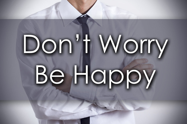 Don't Worry Be Happy - Young businessman with text - business  - Photo, Image