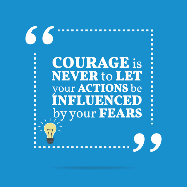 Inspirational motivational quote. Courage is never to let your a - Vector, Image