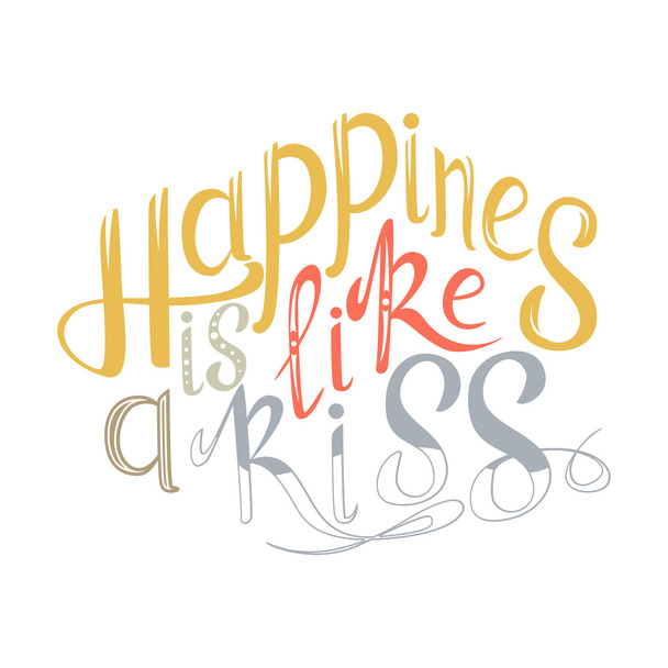 Vector hand drawn lettering. Happines is like a kiss. Typogrraphic inspirational quote on colorful background. Poster template for design postcard or greeting card - Vector, Image