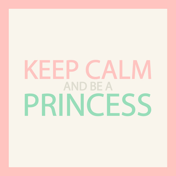 Keep calm and be a princess. Girl's motivation quote. Vector illustration. - Vettoriali, immagini