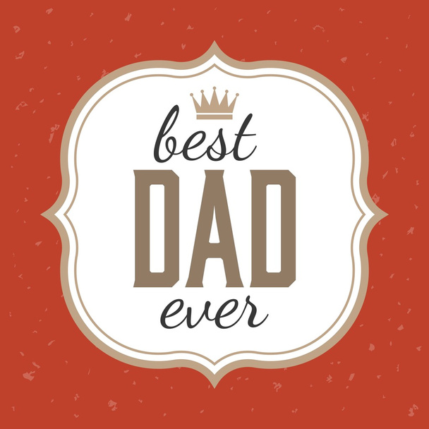 Father's day illustration vector, Best dad ever typographic with frame and grunge background, Vintage card and poster for father's day - Vector, Image