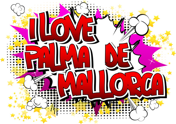Me encanta Palma de Mallorca - Palabra de estilo cómic
 - Vector, Imagen