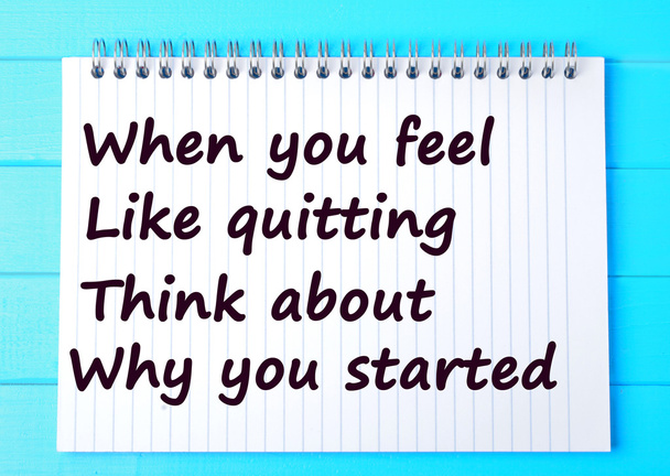 When you feel like quitting think about why you started - Photo, image