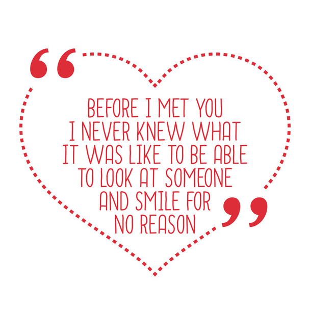 Funny love quote. Before I met you I never knew what it was like - Vector, Image