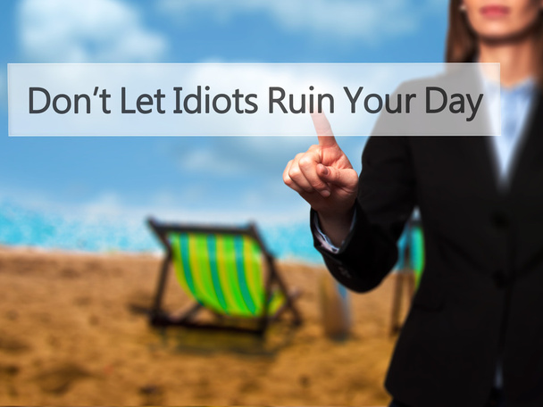 Don 't Let Idiots Ruin Your Day - Businesswoman hand pressing but
 - Фото, изображение