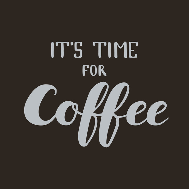 Hand written lettering "It's time for coffee"  - Vector, afbeelding