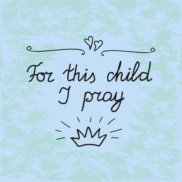 Библейский фон Для этого ребенка я молюсь, сделанные вручную
 - Вектор,изображение