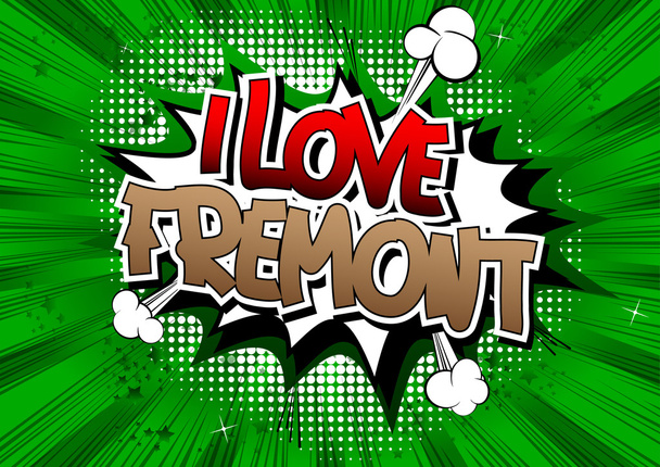 I Love Fremont - Comic book style word. - Vector, Image
