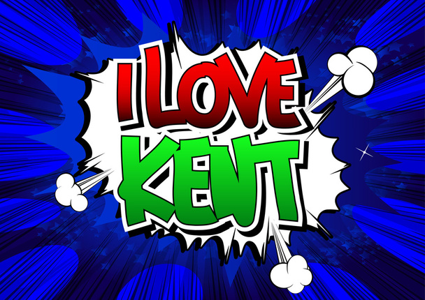 I Love Kent - слово в стиле комиксов
. - Вектор,изображение