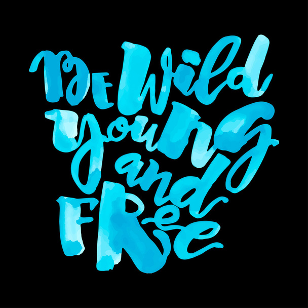 Be wild young and free motivation inscription. - Wektor, obraz