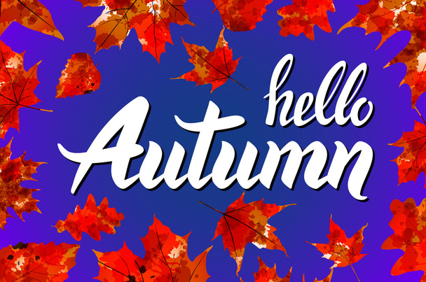 Hello, Autumn. Goodbye, Summer. The trend calligraphy. Vector illustration on the background of autumn leaves. Concept autumn advertising. - Vecteur, image