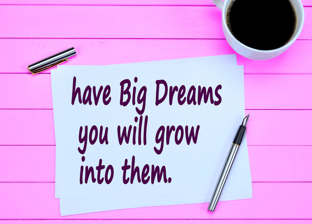 Tenha grandes sonhos você vai crescer neles
 - Foto, Imagem