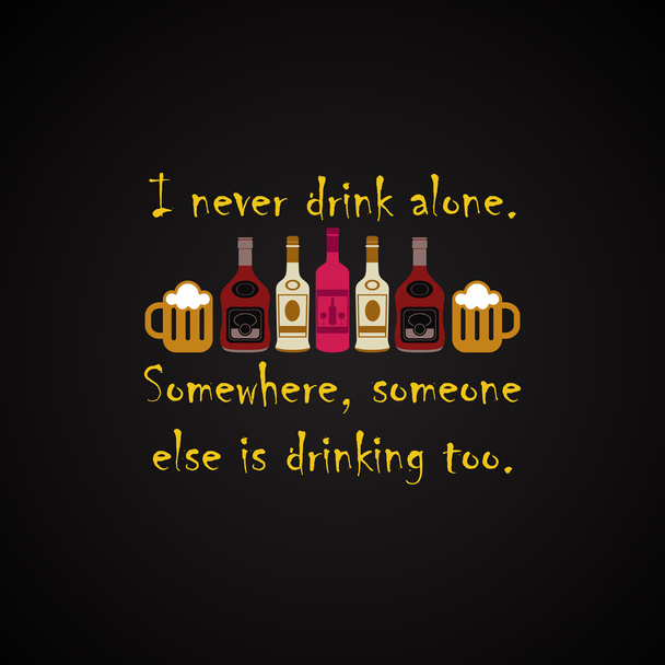 Я никогда не пью в одиночку - смешная надпись
 - Вектор,изображение