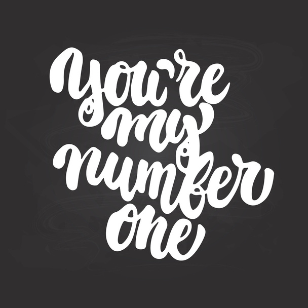 You're my number one- hand drawn lettering phrase isolated on the chalkboard background. Fun brush ink inscription for photo overlays, greeting card or t-shirt print, poster design - Вектор, зображення