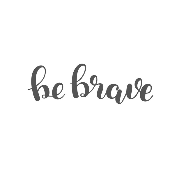 Be brave. Brush lettering. - Фото, изображение