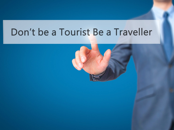 Don 't be a Tourist Be a Traveller - Empresario haga clic en virtua
 - Foto, Imagen