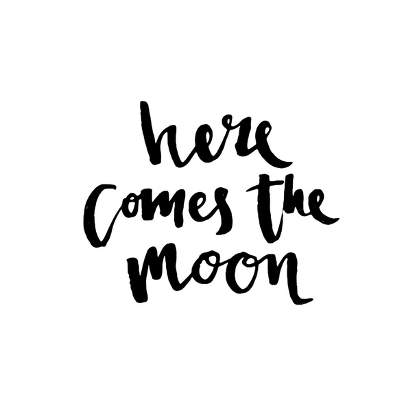 Here comes the moon - hand drawn lettering phrase, isolated on the white background. - Vector, Image
