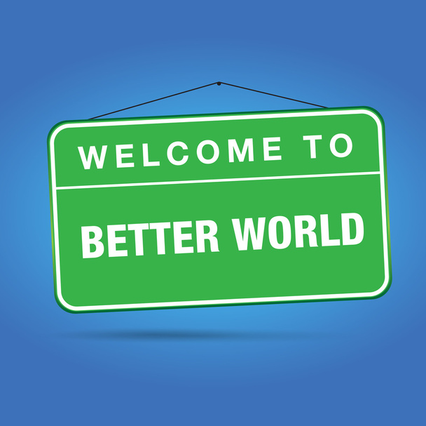 Welcome to better world - Vector, Image