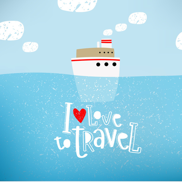 Illustration vectorielle d'un navire qui navigue sur la mer "J'aime voyager". Ciel, océan, été. Il peut être utilisé comme affiche, invitation de carte postale
. - Vecteur, image