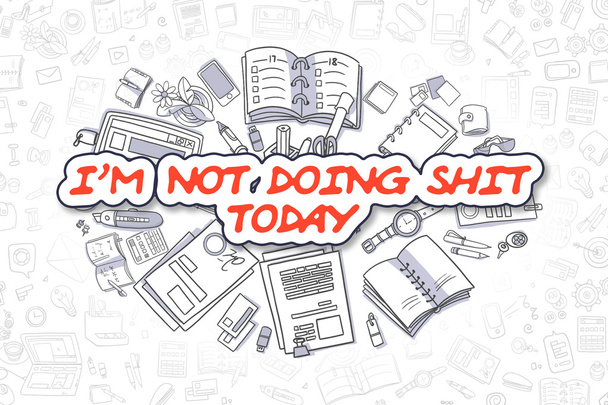 Im Not Doing Shit Today - Doodle Red Text. Business Concept. - Photo, Image