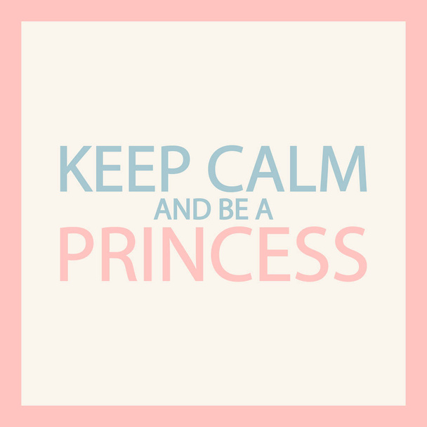 Motivational and inspirational pink quote for women. Keep calm and be a princess. Vector illustration. - Vector, afbeelding