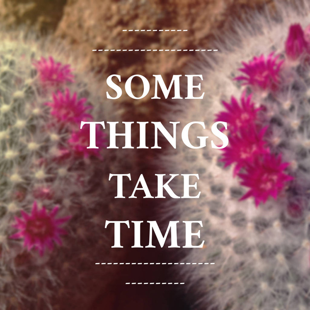 Inspirational Typographic Quote - Some Things take time  - Photo, Image