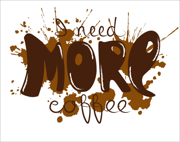 Lettering I need more coffee - Vector, Image