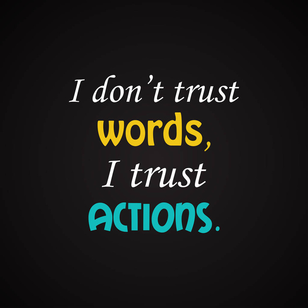 私はアクションを信頼、言葉を信用していません。-やる気を起こさせる碑文テンプレート - ベクター画像